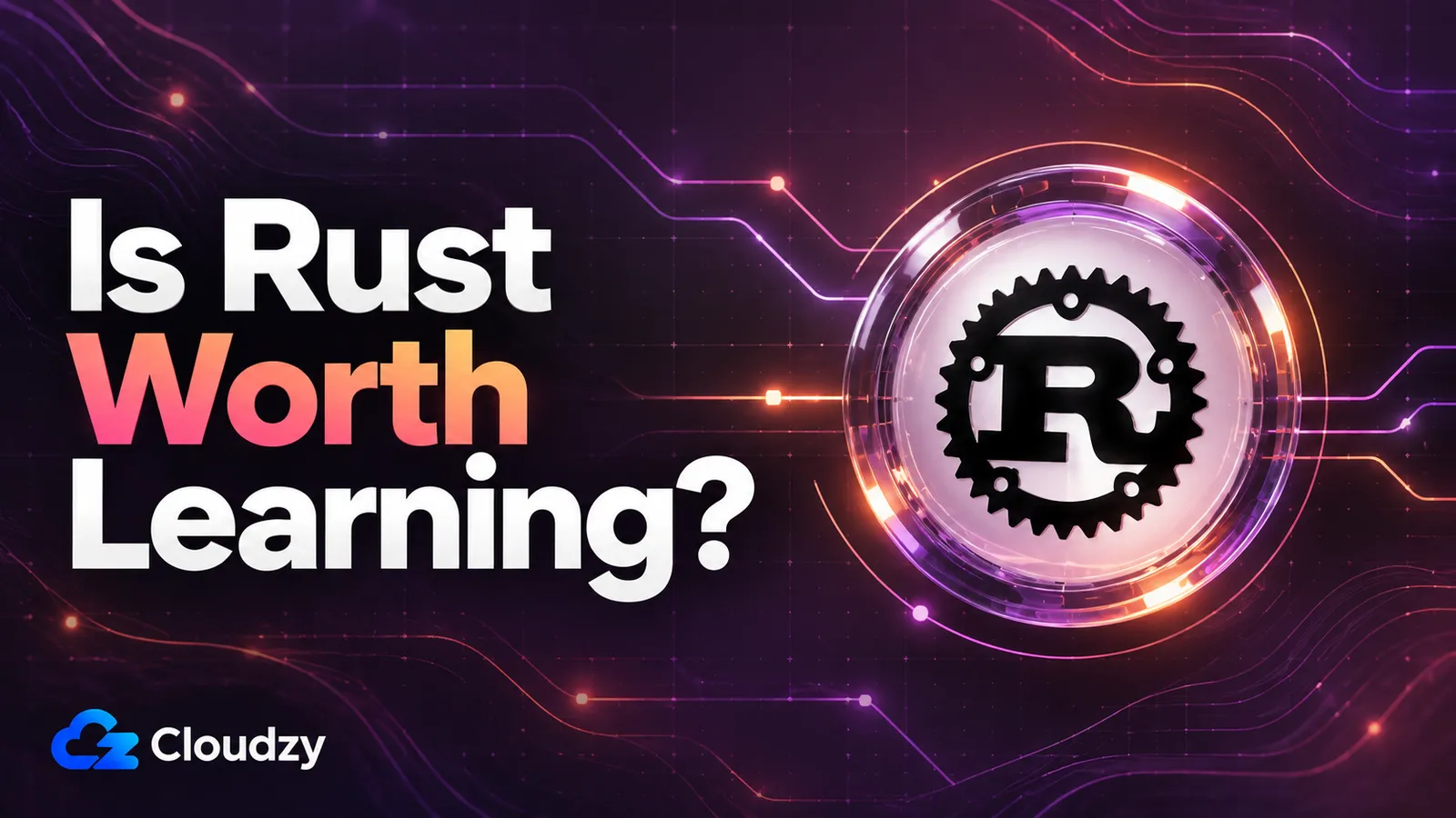 Is Rust Worth Learning? title card with the Rust gear logo on a glowing circuit background