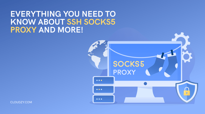 Everything You Need to Know About SSH SOCKS5 Proxy