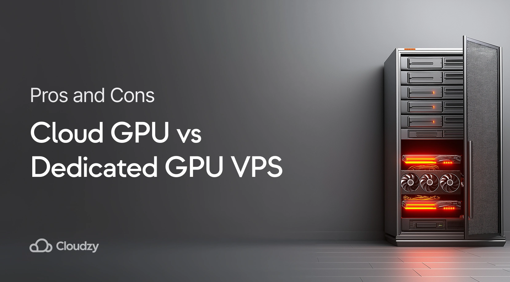 Cloud GPU vs Dedicated GPU VPS Pros and Cons