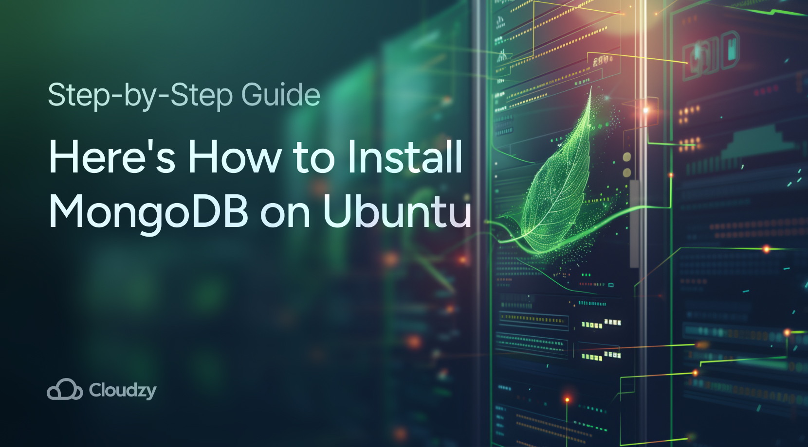 Original symbol of MongoDB presented on a futuristic server to install MongoDB on Ubuntu+ tagline about what to expect from the article + title of the article + Cloudzy brand logo