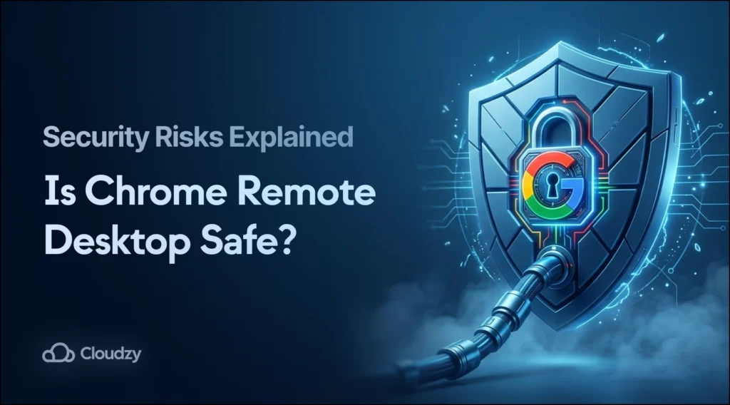 Security Risks Explained: Is Chrome Remote Desktop Safe? Feature image showing Google logo on futuristic shield with padlock, Cloudzy branding.