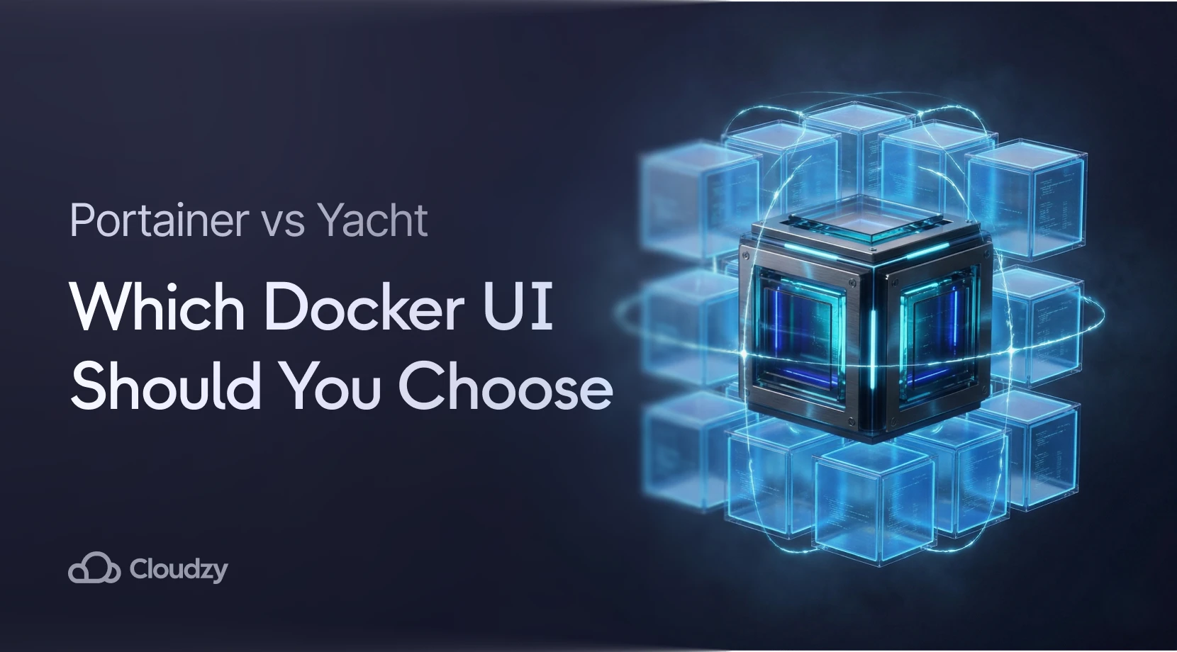 A 3D glowing blue cube structure representing Docker containers, alongside the text 'Portainer vs Yacht: Which Docker UI Should You Choose' and the Cloudzy logo.