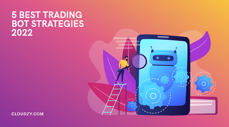 5 Best Trading Bot Strategies 2022