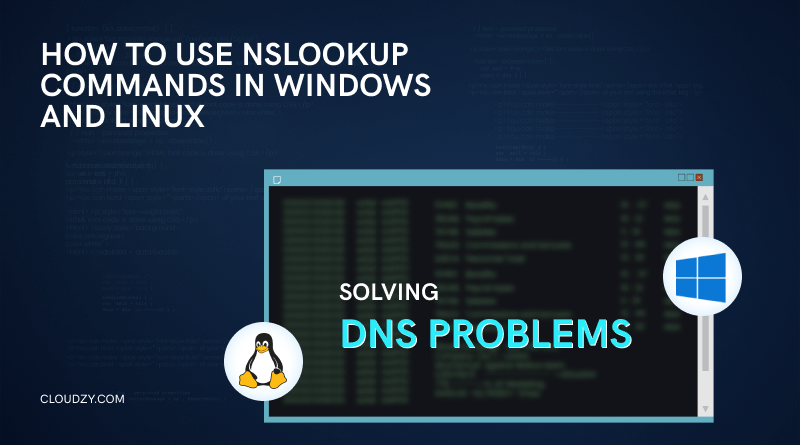 A Full Guide on Solving DNS Problems; How to Use NsLookup Commands in Windows and Linux