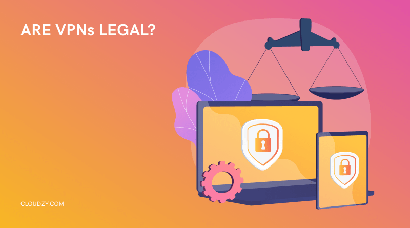 Are VPNs Legal❓ Facts that Will Ease Your Mind & Save You Jail-time!