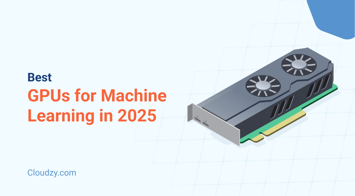 Best GPUs for Machine Learning and AI In 2025: Learn How to Choose a Good GPU for Deep Learning