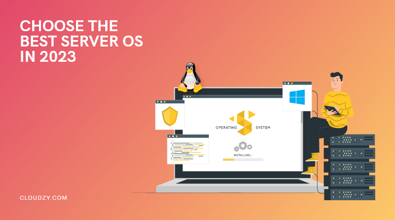 Best Server OS in 2023 – Which Operating System Is Right for Your Server?