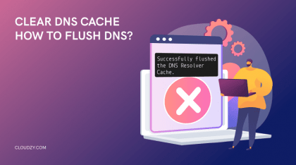 Clear DNS Cache – How to Flush DNS?