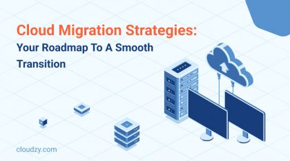 Cloud Migration Strategies: Your Roadmap to a Smooth Transition
