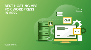 Best VPS Hosting for Wordpress 2022 + How to Choose the Top Wordpress VPS Provider