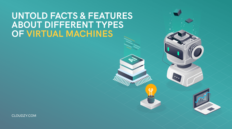 Different Types of Virtual Machines :Untold Facts & Features
