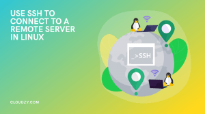 Use SSH to Connect to a Remote Server in linux