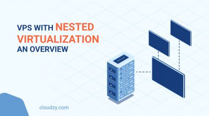 VPS with Nested Virtualization – An Overview