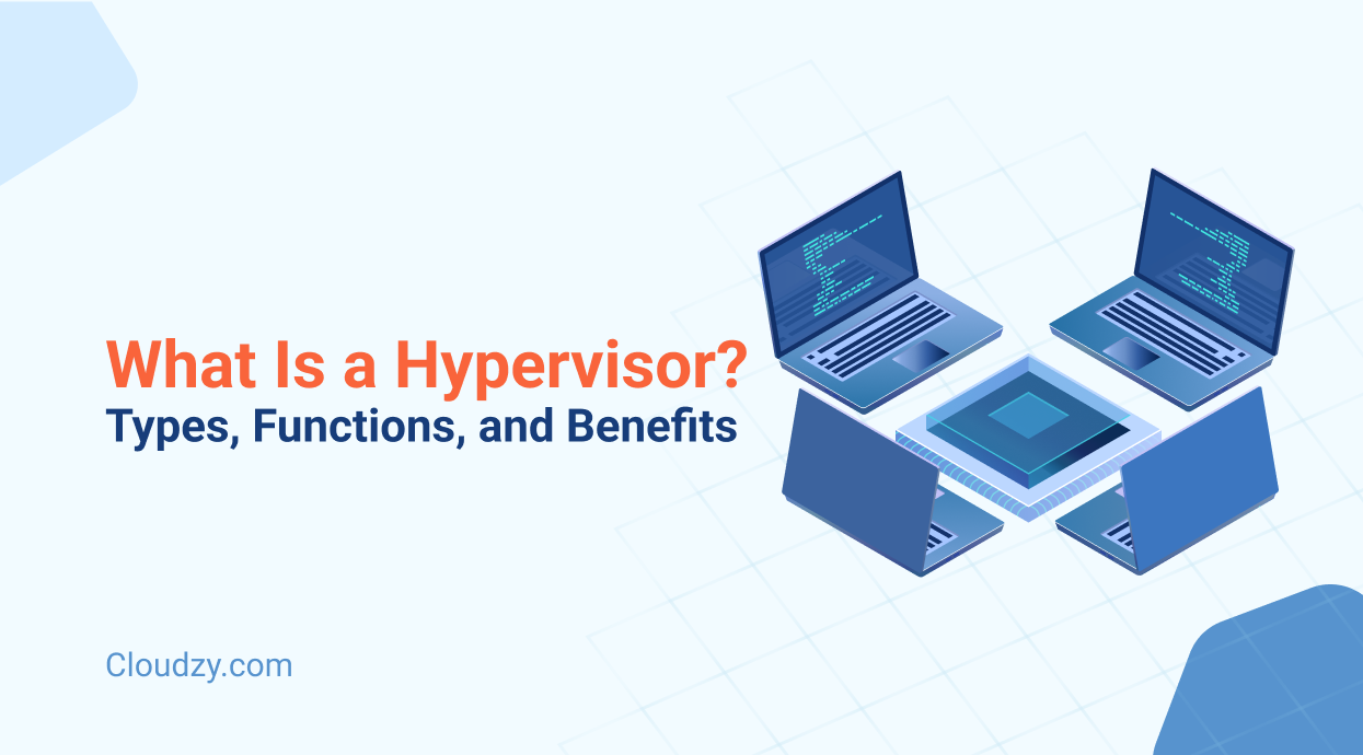 What Is a Hypervisor? Types, Functions, and Benefits